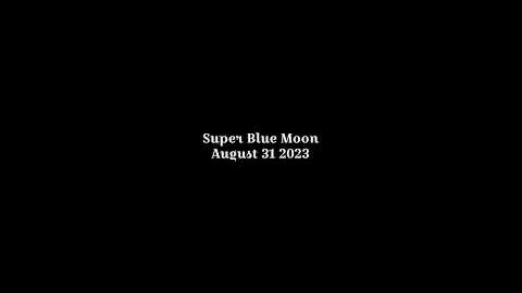Super Blue Moon August 31 2023 超級藍月亮