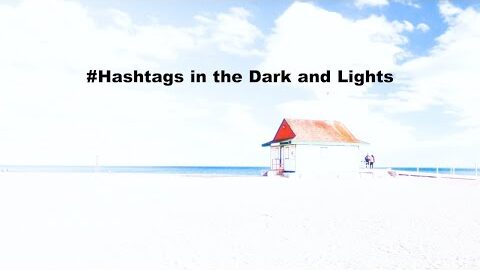 #hashtags in the Dark and Lights